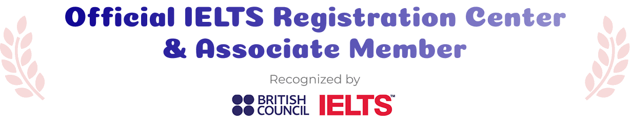 Official IELTS Registration Center and Associate Member, recognized by British Council IELTS